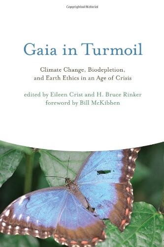 Gaia in Turmoil: Climate Change, Biodepletion, and Earth Ethics in an Age of Crisis