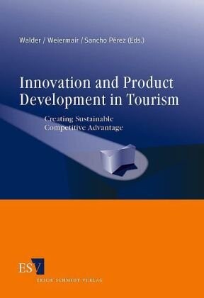 Innovation and Product Development in Tourism: Creating Sustainable Competitive Advantage