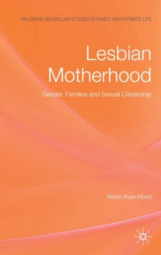 Lesbian motherhood :gender, families and sexual citizenship