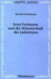 Aron Freimann Und Die Wissenschaft Des Judentums (Conditio Judaica)