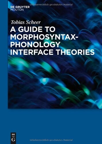 A Guide to  Morphosyntax-Phonology Interface Theories: How Extra-Phonological Information is treated in Phonology since Trubetzkoys Grenzsignale (Studies in Generative Grammar)