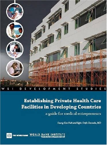 Establishing Private Health Care Facilities in Developing Countries: A Guide for Medical Entrepreneurs (WBI Development Studies)