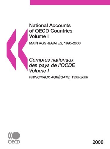 National accounts of OECD countries. Volume I, Main aggregates 1995-2006 = Comptes nationaux des pays de l'OCDE. Volume I, Principaux agrégats 1995-2006