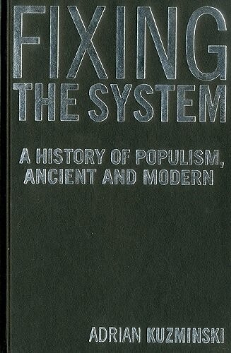 Fixing the System: A History of Populism, Ancient and Modern