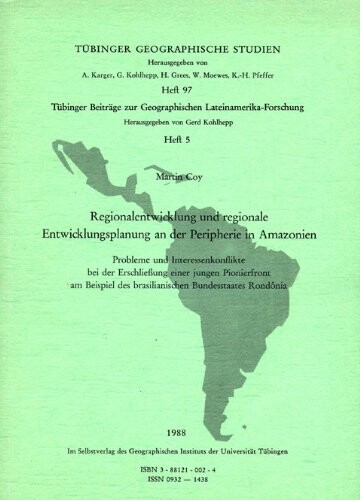 Regionalentwicklung und regionale Entwicklungsplanung an der Peripherie in Amazonien : Probleme und Interessenkonflikte bei der Erschließung einer jungen Pionierfront am Beispiel des brasilianischen Bundesstaates Rondônia