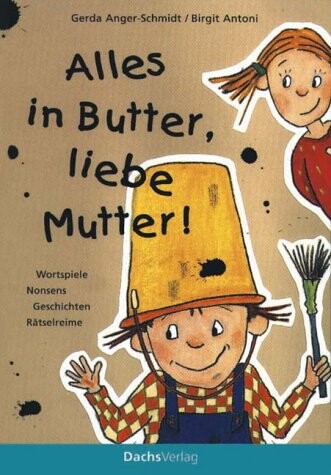 Alles in Butter, liebe Mutter!: [Wortspiele, Nonsens, Geschichten, Ratselreime] (German Edition)