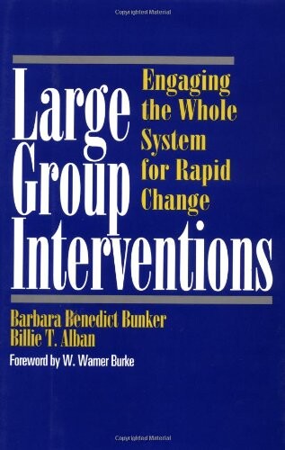 Large Group Interventions: Engaging the Whole System for Rapid Change (Jossey-Bass Business & Management)