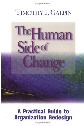 The Human Side of Change: A Practical Guide to Organization Redesign (Jossey-Bass Business & Management)