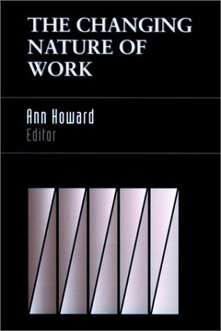 The Changing Nature of Work (J-B SIOP Frontiers Series)