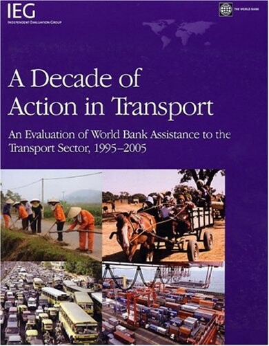 A decade of action in transport :an evaluation of World Bank assistance to the transport sector, 1995 - 2005