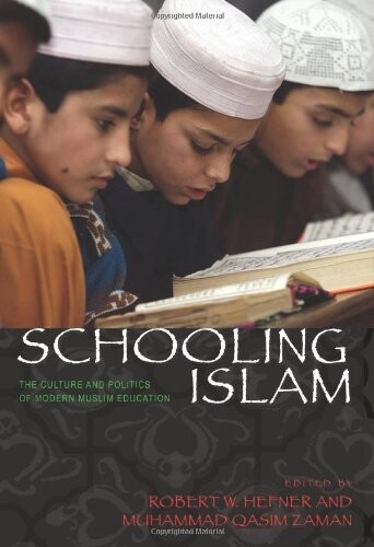Schooling Islam: The Culture and Politics of Modern Muslim Education (Princeton Studies in Muslim Politics)