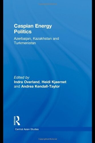 Caspian Energy Politics: Azerbaijan, Kazakhstan and Turkmenistan (Central Asian Studies)
