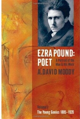 Ezra Pound : poet : a portrait of the man and his work. I :, The young genius, 1885-1920