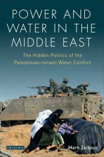 Power and Water in the Middle East: The Hidden Politics of the Palestinian-Israeli Water Conflict (Library of Modern Middle East)