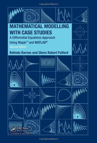 Mathematical Modelling with Case Studies: A Differential Equations Approach using Maple and MATLAB, Second Edition
