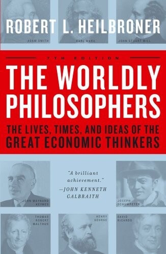 The Worldly Philosophers: The Lives, Times And Ideas Of The Great Economic Thinkers [7th Edition]