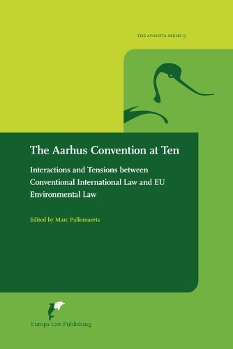 The Aarhus Convention at Ten: Interactions and Tensions between Conventional International Law and EU Environmental Law (Avosetta Series)
