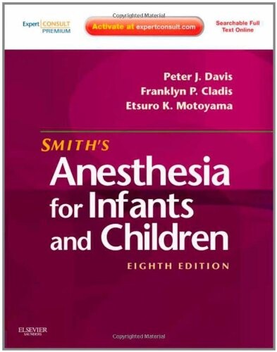 Smith's Anesthesia for Infants and Children: Expert Consult Premium Edition - Enhanced Online Features and Print