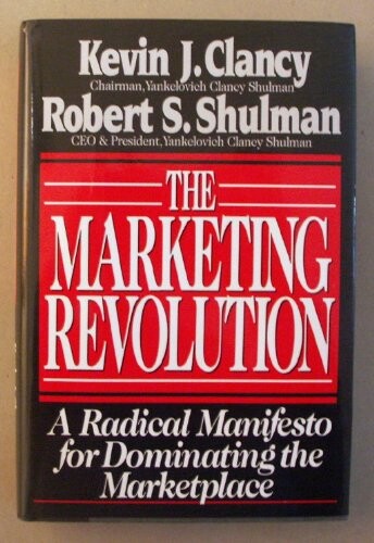 Marketing Revolution: A Radical Manifesto for Dominating the Market Place