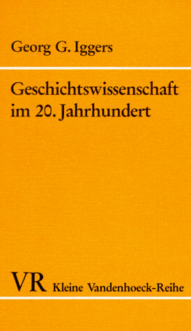 Geschichtswissenschaft im 20. Jahrhundert :Ein kritischer Überblick im internationalen Zusammenhang