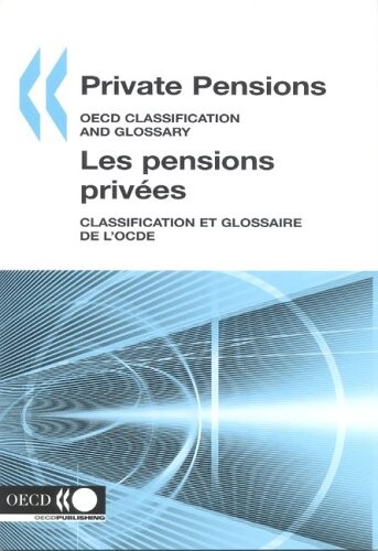 Private Pensions/Les pensions privees: Oecd Classification And Glossary/Classification et Glossaire De L'OCDE