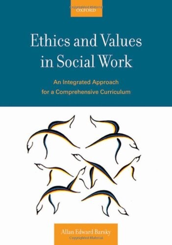 Ethics and Values in Social Work: An Integrated Approach for a Comprehensive Curriculum