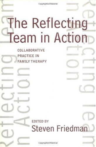 The Reflecting Team in Action: Collaborative Practice in Family Therapy