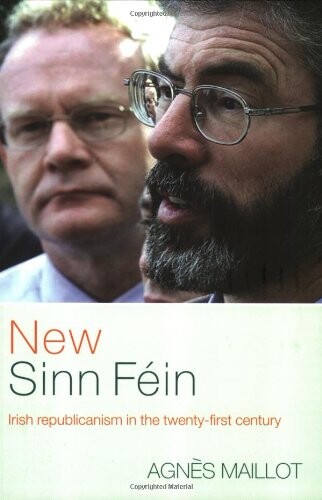 New Sinn Féin: Irish Republicanism in the Twenty-First Century