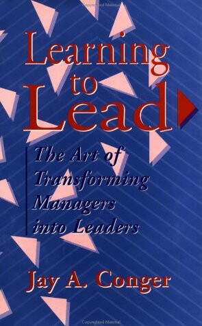 Learning to Lead: The Art of Transforming Managers into Leaders (Jossey Bass Business and Management Series)