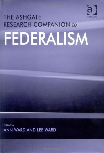 The Ashgate Research Companion to Federalism