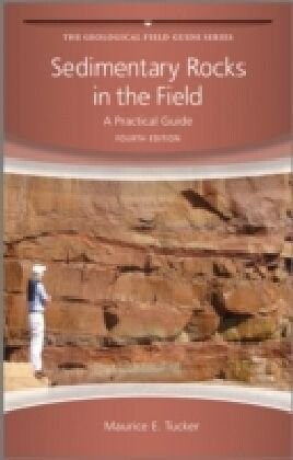 Sedimentary Rocks in the Field: A Practical Guide (Geological Field Guide)