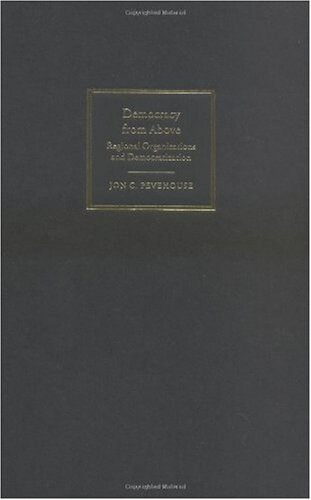 Democracy from Above: Regional Organizations and Democratization