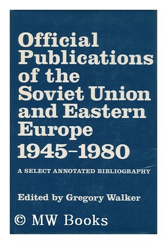 Official publications of the Soviet Union and Eastern Europe, 1945-1980 : a select annotated bibliography