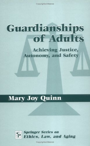 Guardianships of Adults: Achieving Justice, Autonomy, and Safety (Springer Series on Ethics, Law and Aging)