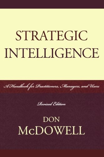Strategic Intelligence: A Handbook for Practitioners, Managers, and Users (Scarecrow Professional Intelligence Education Series)