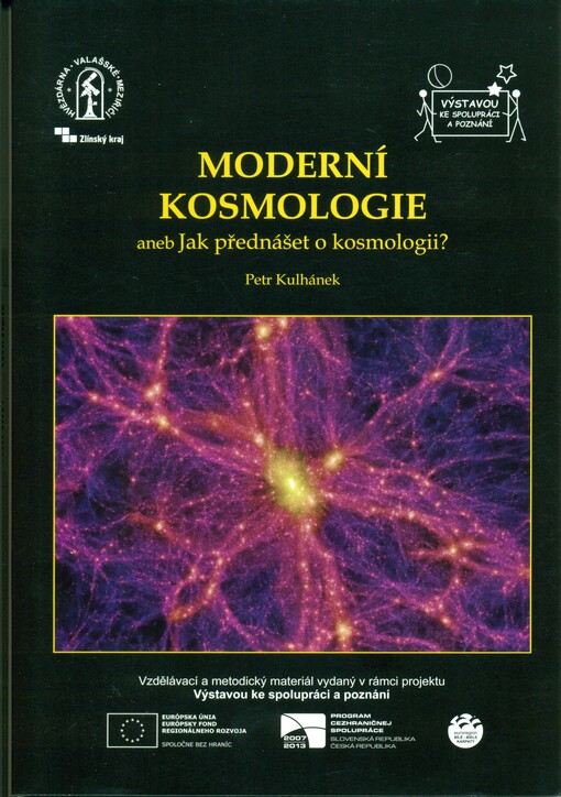 Moderní kosmologie, aneb, Jak přednášet o kosmologii? : vzdělávací a metodický materiál vydaný v rámci projektu Výstavou ke spolupráci a poznání