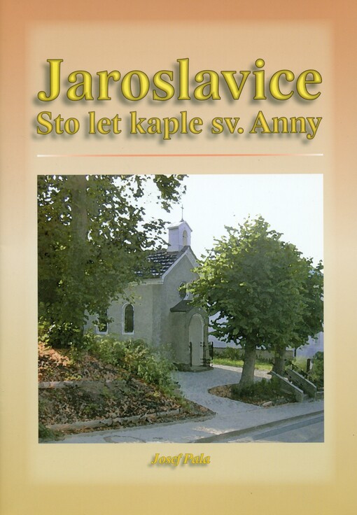 Jaroslavice : sto let kaple sv. Anny