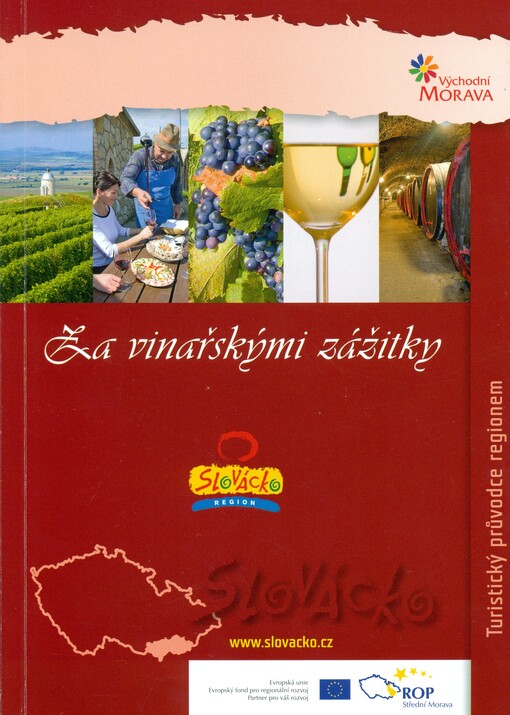 Za vinařskými zážitky : Slovácko : turistický průvodce regionem Východní Morava