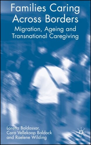 Families Caring across Borders: Migration, Ageing and Transnational Caregiving