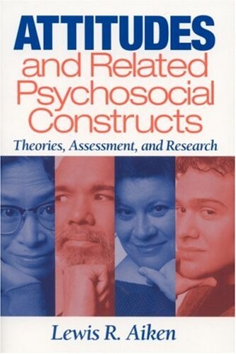 Attitudes and Related Psychosocial Constructs: Theories, Assessment, and Research