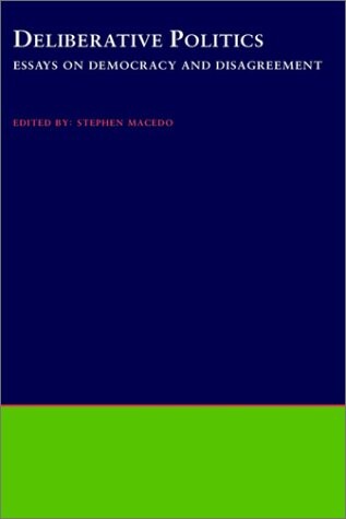 Deliberative Politics: Essays on Democracy and Disagreement (Practical and Professional Ethics Series)