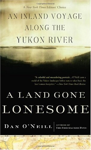 A land gone lonesome : an inland voyage along the Yukon River