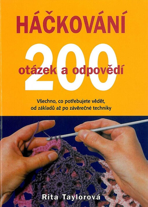 Háčkování : 200 otázek a odpovědí : víme vše, co potřebujete znát, od základních ok po závěrečné úpravy