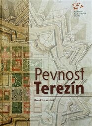 Pevnost Terezín : kulturní statek České republiky navrhovaný k zápisu na Seznam světového kulturního a přírodního dědictví UNESCO