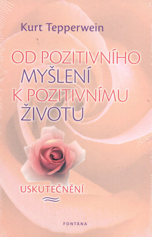 Od pozitivního myšlení k pozitivnímu životu : uskutečnění
