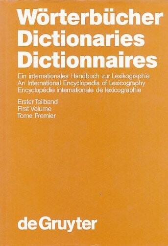 Wörterbücher = ein internationales Handbuch zur Lexikographie = Dictionaries : an international encyclopedia of lexicography = Dictionnarires : encyclopédie internationale de lexicographie. Erster Teilband