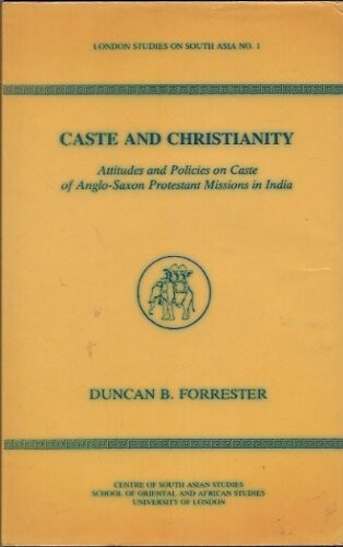 Caste and Christianity : Attitudes and Policies on Caste of Anglo-Saxon Protestant Missions in India