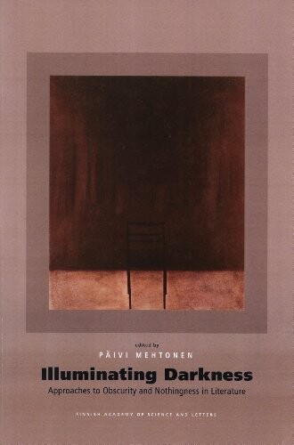 Illuminating Darkness: Approaches to Obscurity and Nothingness in Literature (Humaniora, 348)