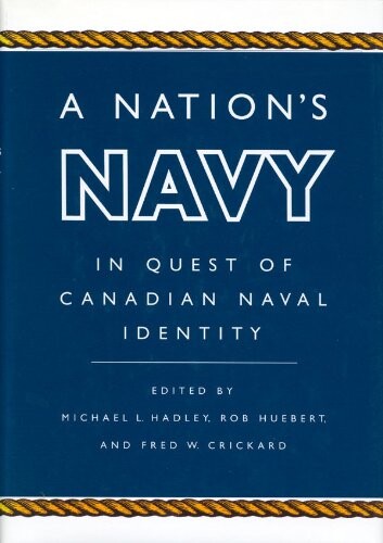 A nation's navy : in quest of Canadian naval identity