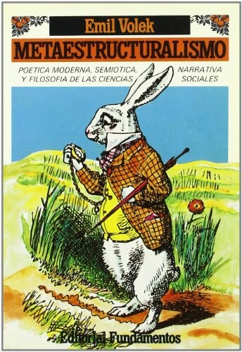 Metaestructuralismo: Poetica moderna, semiotica narrativa y filosofia de las ciencias sociales (Serie Critica) (Spanish Edition)